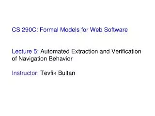 CS 290C: Formal Models for Web Software Lecture 5: Automated Extraction and Verification of Navigation Behavior Instru