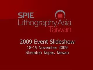 2009 Event Slideshow 18-19 November 2009 Sheraton Taipei, Taiwan