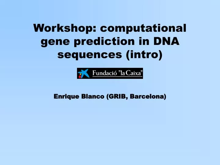 workshop computational gene prediction in dna sequences intro