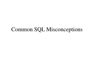 Common SQL Misconceptions