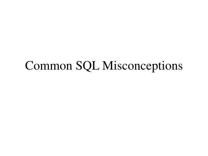 common sql misconceptions