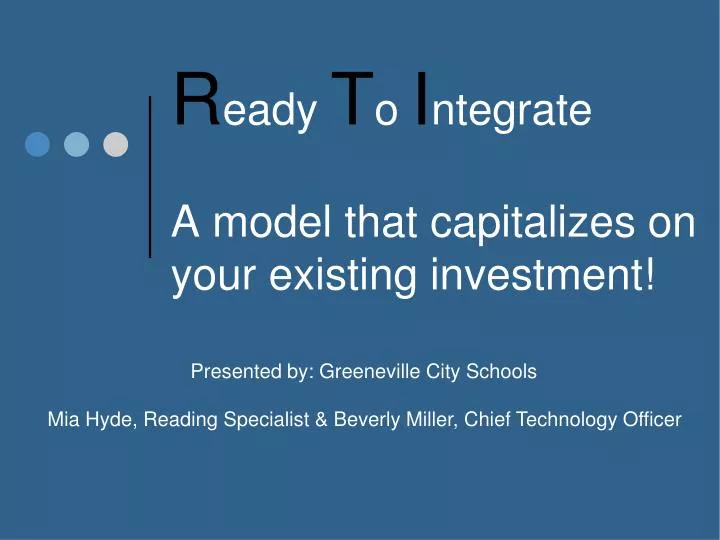 r eady t o i ntegrate a model that capitalizes on your existing investment