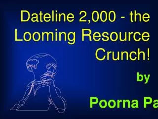 Dateline 2,000 - the Looming Resource Crunch!