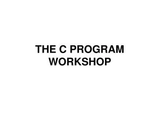 THE C PROGRAM WORKSHOP