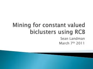 Mining for constant valued biclusters using RCB