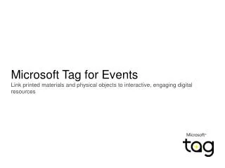 Microsoft Tag for Events Link printed materials and physical objects to interactive, engaging digital resources