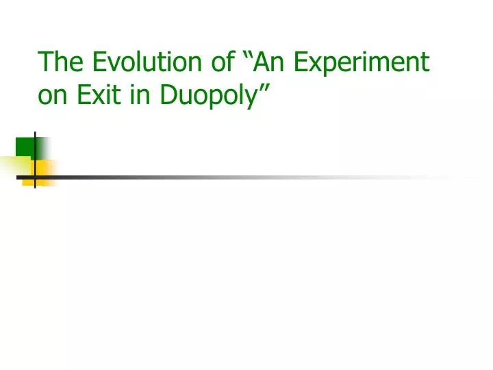 the evolution of an experiment on exit in duopoly