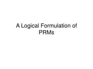 A Logical Formulation of PRMs