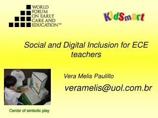 Social and Digital Inclusion for ECE teachers Vera Melis Paulillo