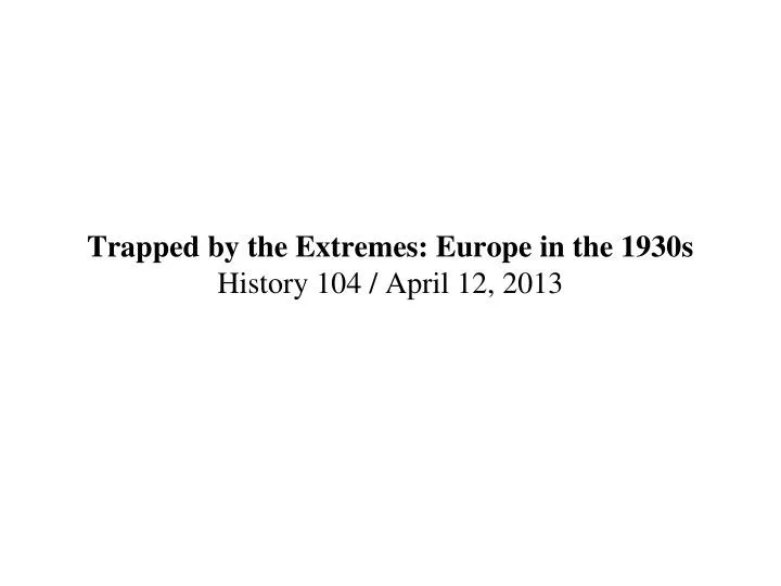 trapped by the extremes europe in the 1930s history 104 april 12 2013