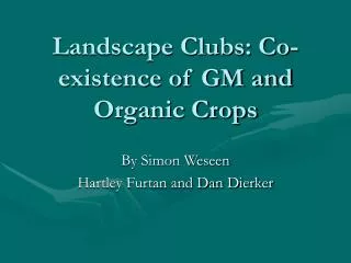 Landscape Clubs: Co-existence of GM and Organic Crops