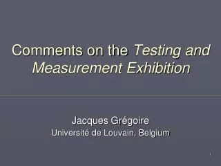Comments on the Testing and Measurement Exhibition