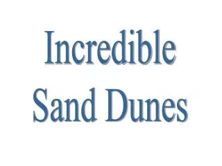 Incredible Sand Dunes
