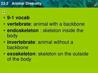 9-1 vocab vertebrate : animal with a backbone endoskeleton : skeleton inside the body invertebrate : animal without a