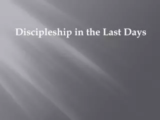 Discipleship in the Last Days
