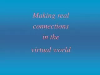 Making real connections in the virtual world