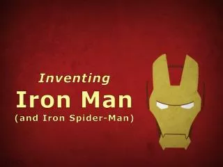 Inventing Iron Man (and Iron Spider-Man)