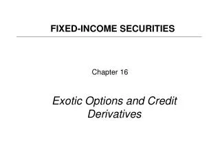 Chapter 16 Exotic Options and Credit Derivatives