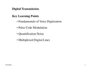 Digital Transmission Key Learning Points Fundamentals of Voice Digitization Pulse Code Modulation Quantification Nois