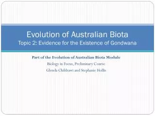 Evolution of Australian Biota Topic 2: Evidence for the Existence of Gondwana