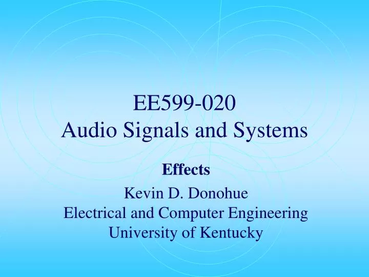 PPT - EE599-020 Audio Signals And Systems PowerPoint Presentation.