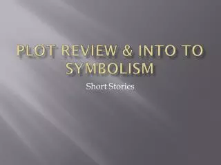 Plot Review &amp; Into to Symbolism