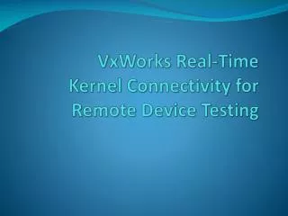VxWorks Real-Time Kernel Connectivity for Remote Device Testing