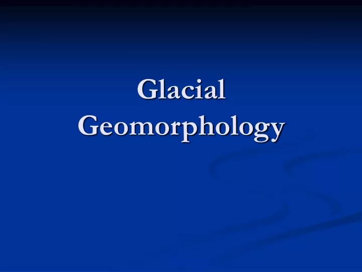 glacial geomorphology