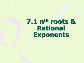 7.1 n th roots &amp; Rational Exponents