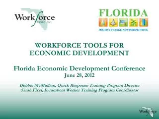 WORKFORCE TOOLS FOR ECONOMIC DEVELOPMENT Florida Economic Development Conference June 28, 2012 Debbie McMullian, Quic