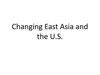 Changing East Asia and the U.S.
