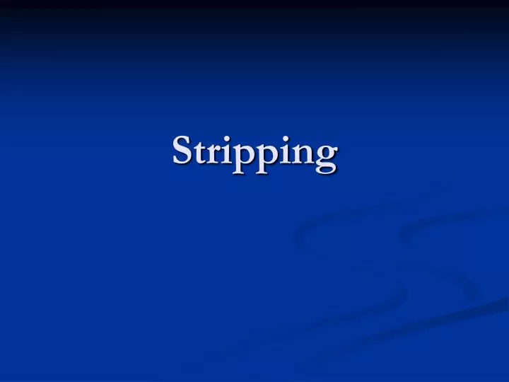 stripping
