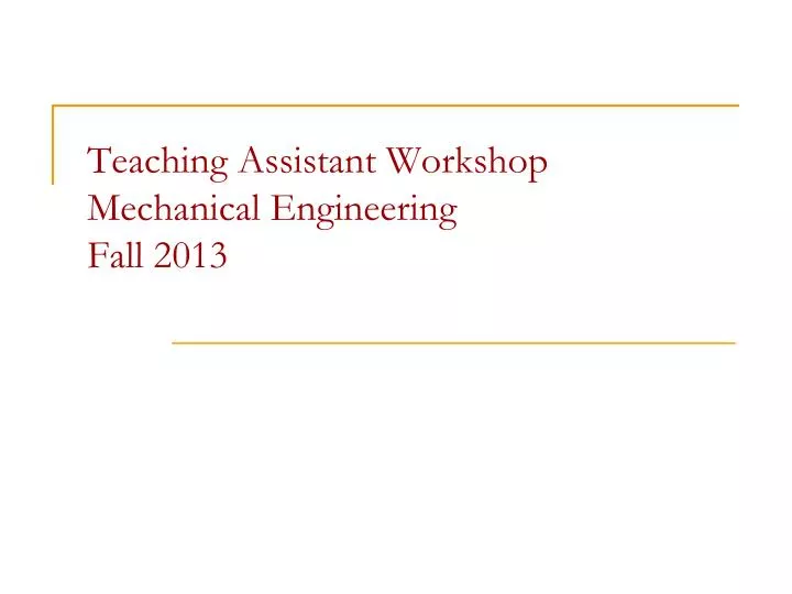 teaching assistant workshop mechanical engineering fall 2013