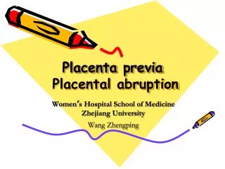 Placenta previa Placental abruption