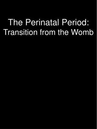 The Perinatal Period: Transition from the Womb