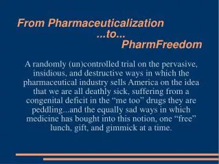From Pharmaceuticalization ...to... PharmFreedom