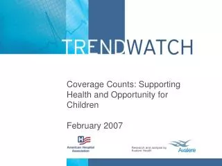 Coverage Counts: Supporting Health and Opportunity for Children February 2007