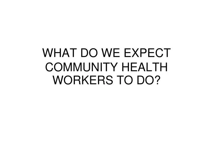 what do we expect community health workers to do