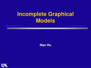 Incomplete Graphical Models