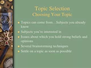 Topic Selection Choosing Your Topic
