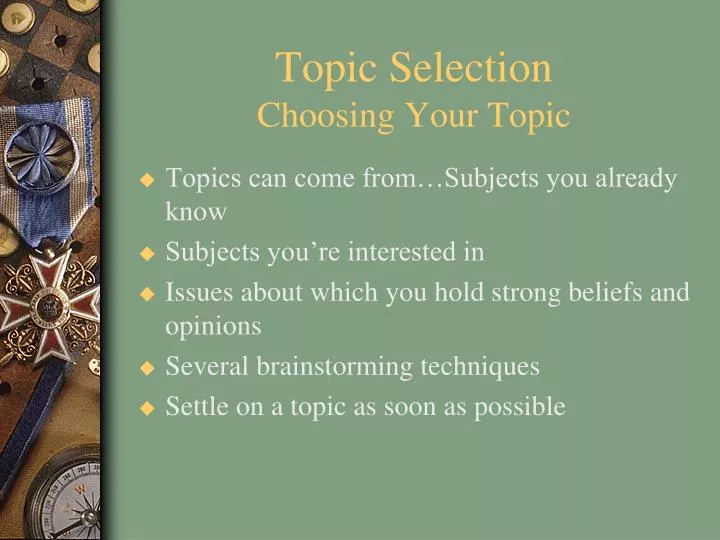 topic selection choosing your topic