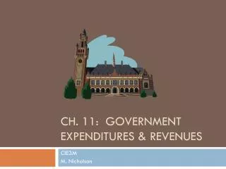 CH. 11: GOVERNMENT EXPENDITURES &amp; REVENUES