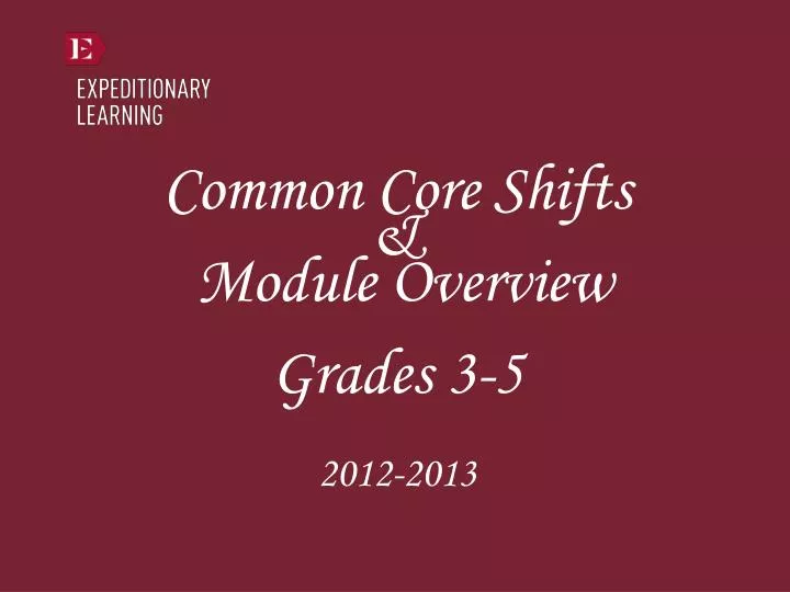 common core shifts module overview grades 3 5 2012 2013