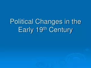Political Changes in the Early 19 th Century