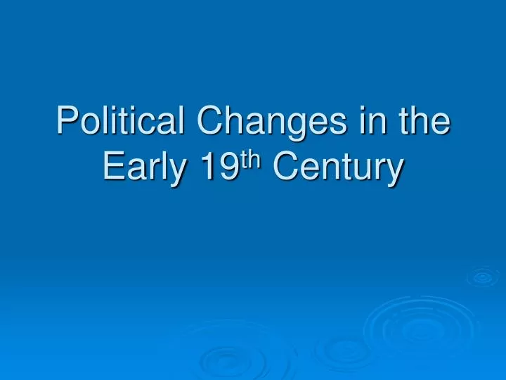 political changes in the early 19 th century