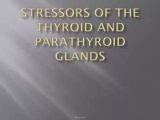 Stressors of the Thyroid and Parathyroid Glands
