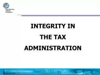 INTEGRITY IN THE TAX ADMINISTRATION
