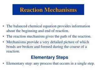 The balanced chemical equation provides information about the beginning and end of reaction. The reaction mechanism give