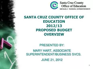 SANTA CRUZ COUNTY OFFICE OF EDUCATION 2012/13 PROPOSED BUDGET OVERVIEW