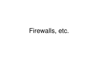 Firewalls, etc.